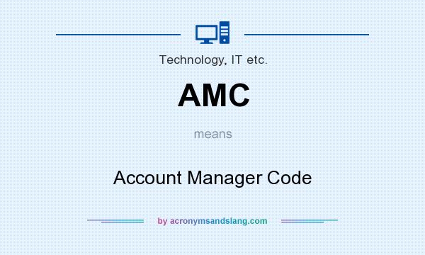 What does AMC mean? It stands for Account Manager Code