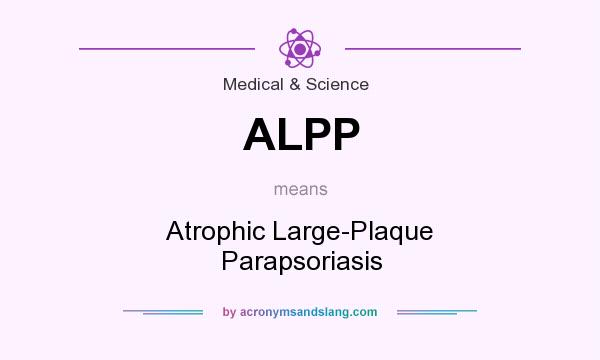 What does ALPP mean? It stands for Atrophic Large-Plaque Parapsoriasis