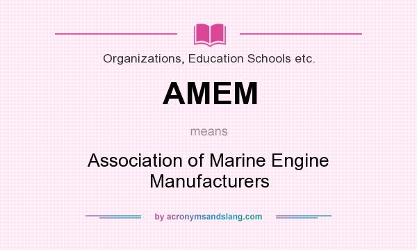 What does AMEM mean? It stands for Association of Marine Engine Manufacturers