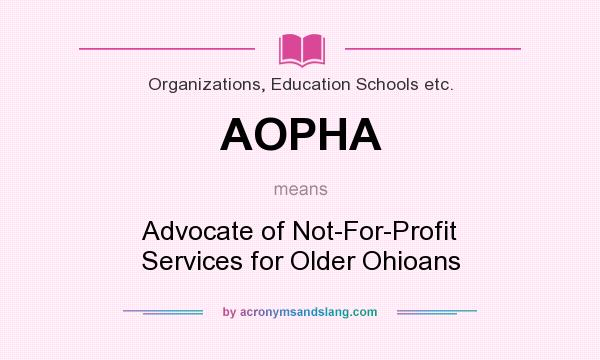 What does AOPHA mean? It stands for Advocate of Not-For-Profit Services for Older Ohioans