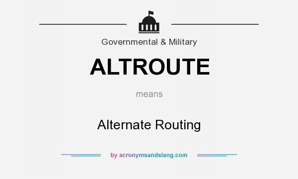 What does ALTROUTE mean? It stands for Alternate Routing