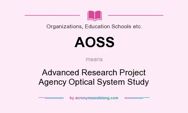 What does AOSS mean? It stands for Advanced Research Project Agency Optical System Study