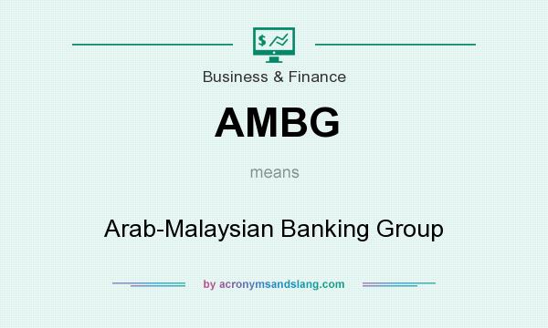 What does AMBG mean? It stands for Arab-Malaysian Banking Group