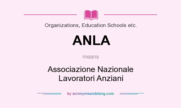 What does ANLA mean? It stands for Associazione Nazionale Lavoratori Anziani