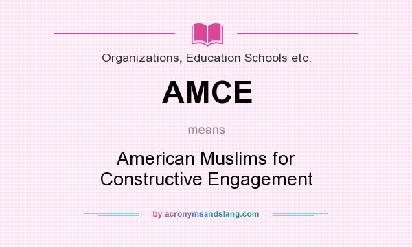 What does AMCE mean? It stands for American Muslims for Constructive Engagement
