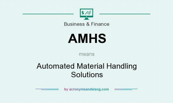 What does AMHS mean? It stands for Automated Material Handling Solutions
