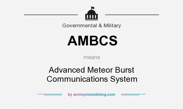 What does AMBCS mean? It stands for Advanced Meteor Burst Communications System