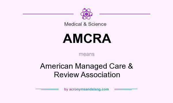 What does AMCRA mean? It stands for American Managed Care & Review Association