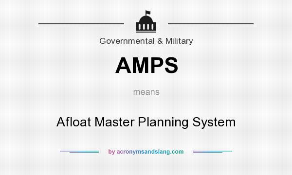 What does AMPS mean? It stands for Afloat Master Planning System