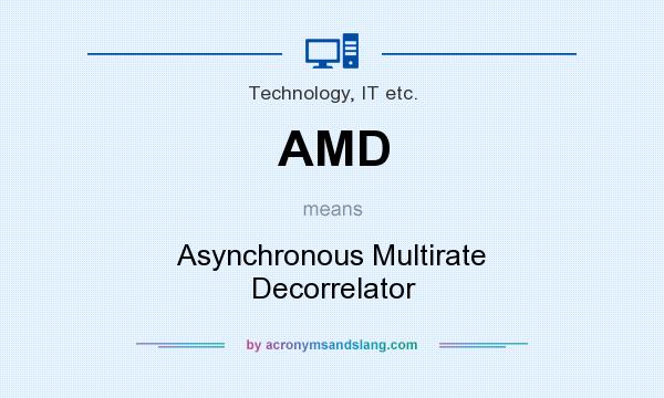 What does AMD mean? It stands for Asynchronous Multirate Decorrelator