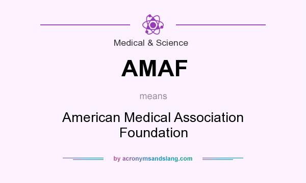 What does AMAF mean? It stands for American Medical Association Foundation
