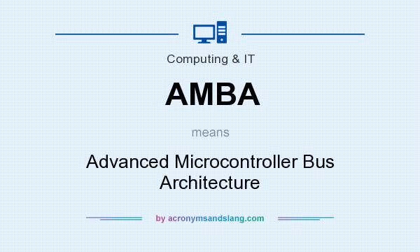 What does AMBA mean? It stands for Advanced Microcontroller Bus Architecture