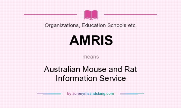 What does AMRIS mean? It stands for Australian Mouse and Rat Information Service