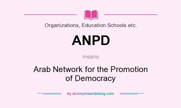 What does ANPD mean? It stands for Arab Network for the Promotion of Democracy