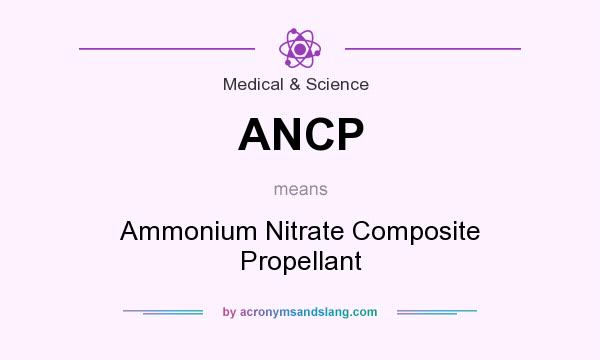 What does ANCP mean? It stands for Ammonium Nitrate Composite Propellant