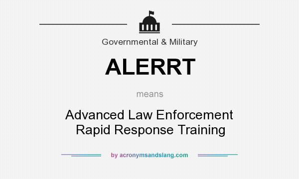 What does ALERRT mean? It stands for Advanced Law Enforcement Rapid Response Training