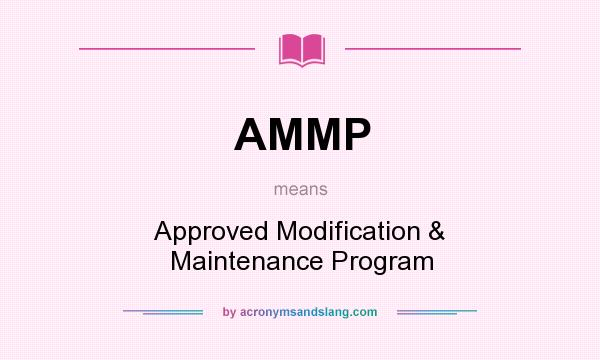 What does AMMP mean? It stands for Approved Modification & Maintenance Program