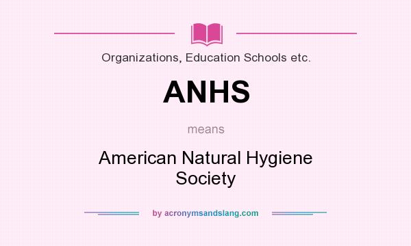 What does ANHS mean? It stands for American Natural Hygiene Society