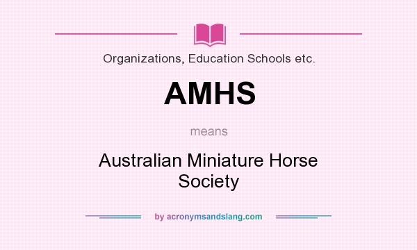 What does AMHS mean? It stands for Australian Miniature Horse Society
