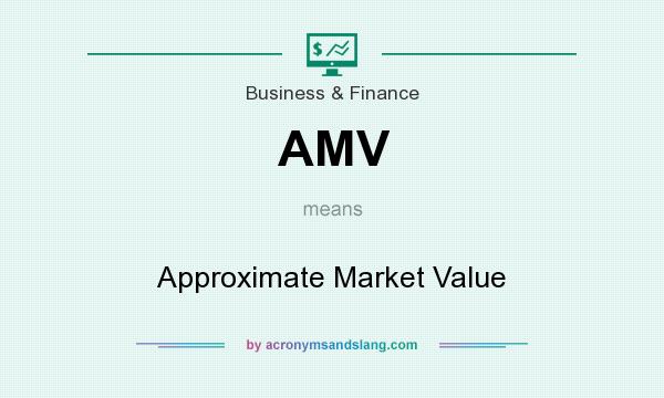 What does AMV mean? It stands for Approximate Market Value