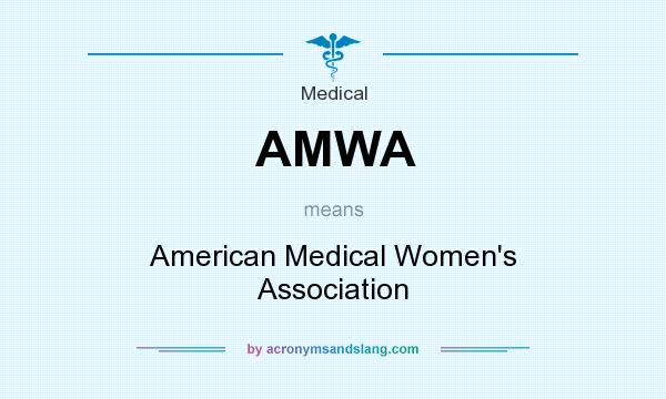 What does AMWA mean? It stands for American Medical Women`s Association