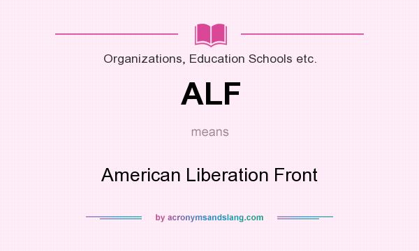 What does ALF mean? It stands for American Liberation Front
