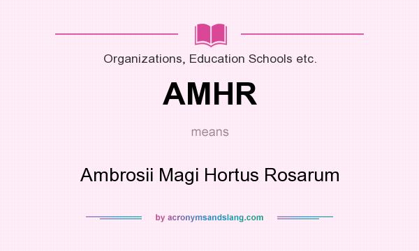 What does AMHR mean? It stands for Ambrosii Magi Hortus Rosarum