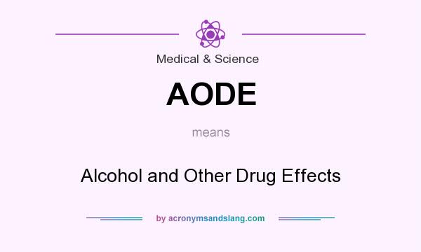 What does AODE mean? It stands for Alcohol and Other Drug Effects