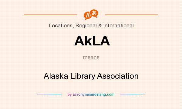 What does AkLA mean? It stands for Alaska Library Association