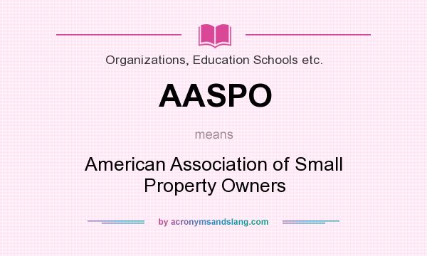 What does AASPO mean? It stands for American Association of Small Property Owners