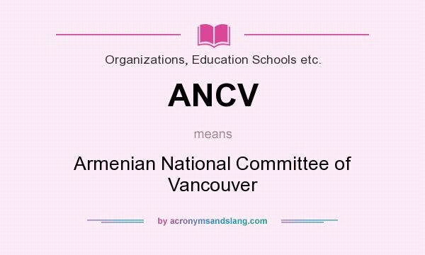 What does ANCV mean? It stands for Armenian National Committee of Vancouver