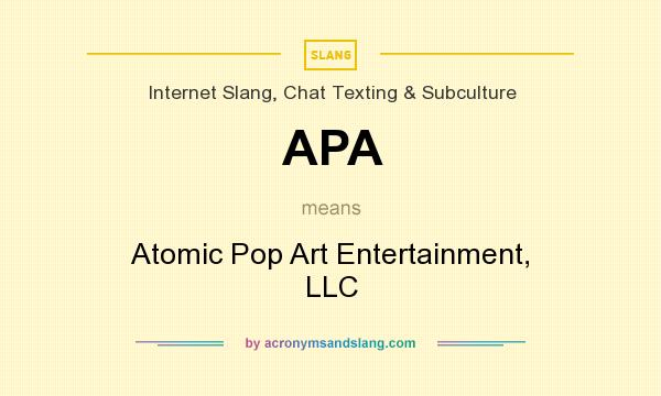 What does APA mean? It stands for Atomic Pop Art Entertainment, LLC