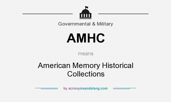 What does AMHC mean? It stands for American Memory Historical Collections