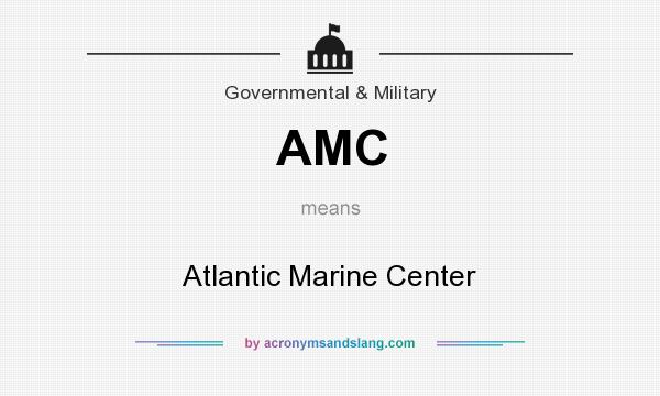 What does AMC mean? It stands for Atlantic Marine Center