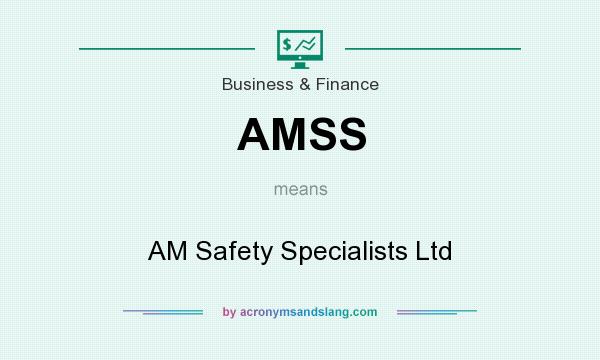 What does AMSS mean? It stands for AM Safety Specialists Ltd