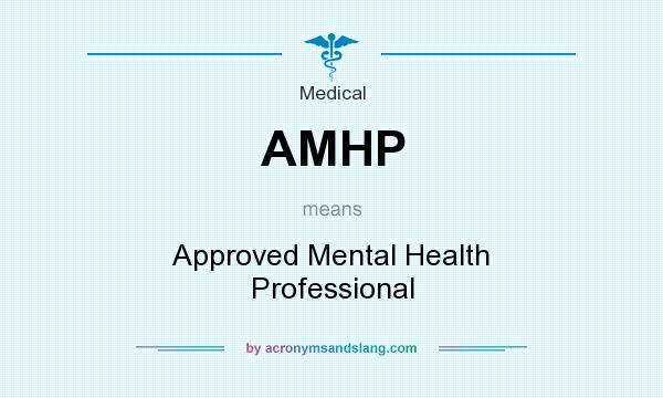 What does AMHP mean? It stands for Approved Mental Health Professional