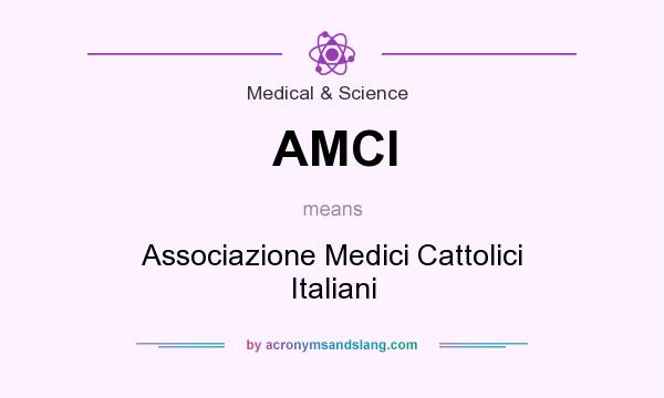 What does AMCI mean? It stands for Associazione Medici Cattolici Italiani