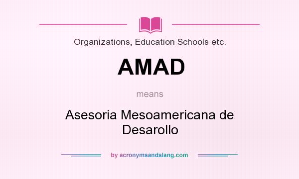 What does AMAD mean? It stands for Asesoria Mesoamericana de Desarollo