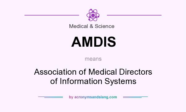 What does AMDIS mean? It stands for Association of Medical Directors of Information Systems