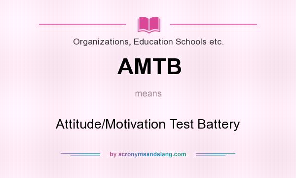 What does AMTB mean? It stands for Attitude/Motivation Test Battery