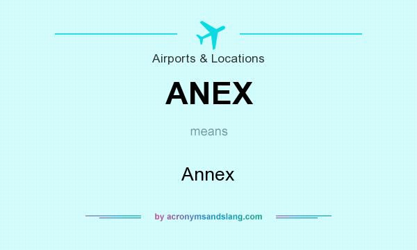 What does ANEX mean? It stands for Annex