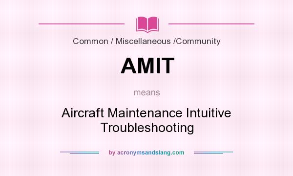 What does AMIT mean? It stands for Aircraft Maintenance Intuitive Troubleshooting