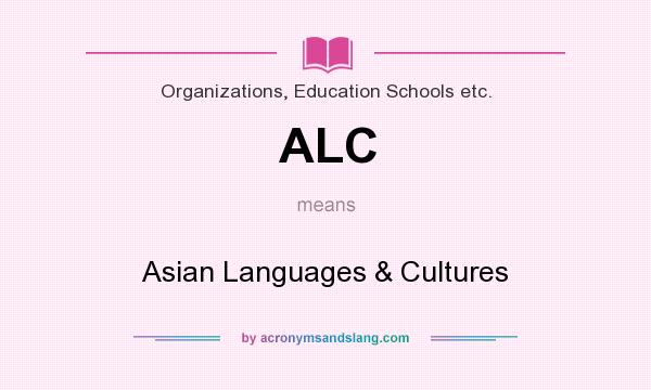 What does ALC mean? It stands for Asian Languages & Cultures