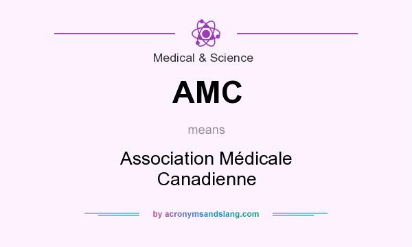 What does AMC mean? It stands for Association Médicale Canadienne