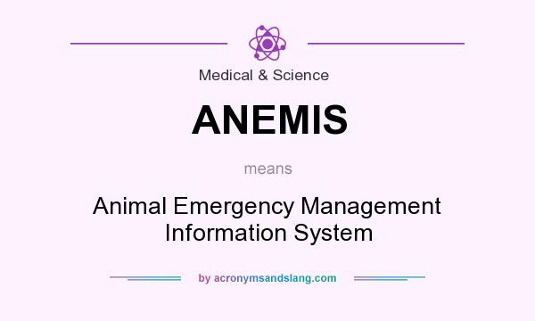 What does ANEMIS mean? It stands for Animal Emergency Management Information System
