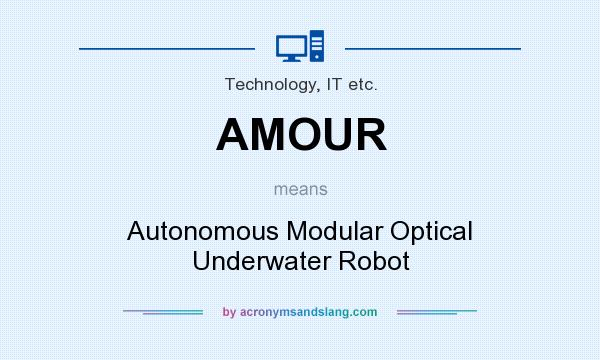 What does AMOUR mean? It stands for Autonomous Modular Optical Underwater Robot