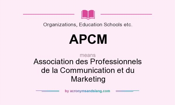 What does APCM mean? It stands for Association des Professionnels de la Communication et du Marketing