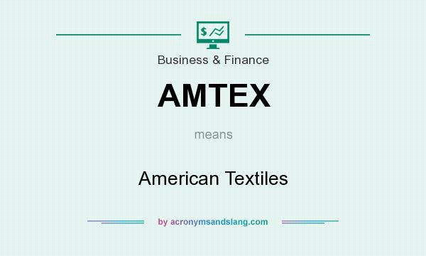 What does AMTEX mean? It stands for American Textiles