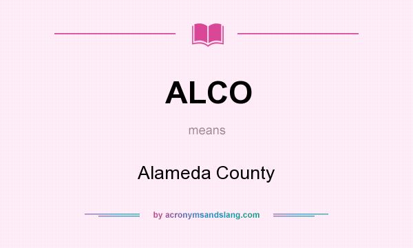 What does ALCO mean? It stands for Alameda County