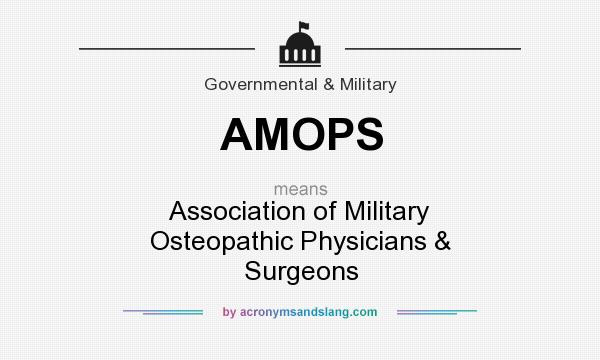 What does AMOPS mean? It stands for Association of Military Osteopathic Physicians & Surgeons
